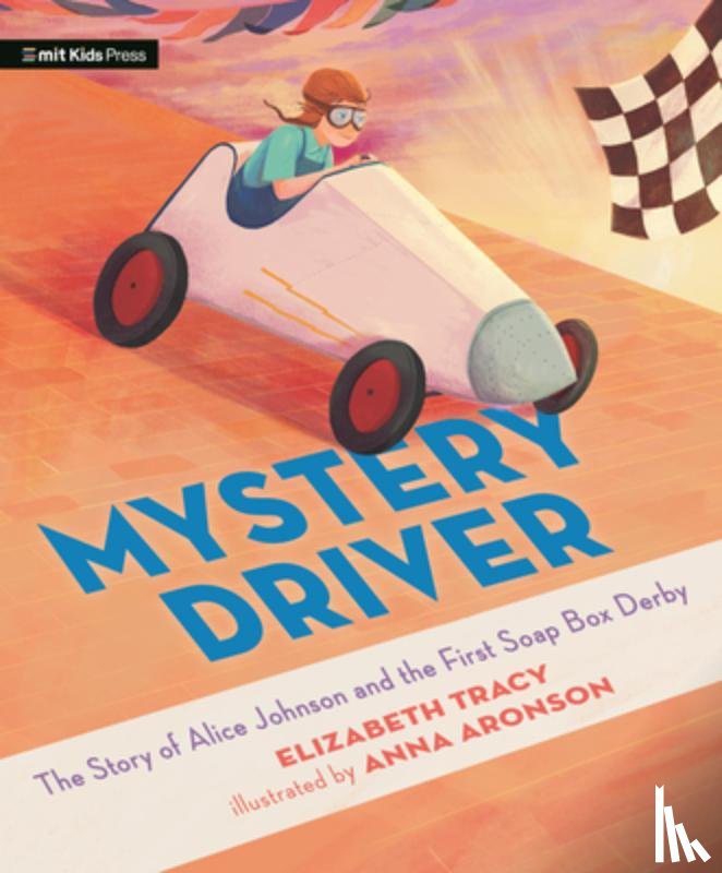 Tracy, Elizabeth - Mystery Driver: The Story of Alice Johnson and the First Soap Box Derby