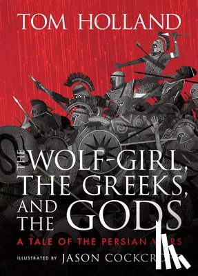 Holland, Tom - Holland, T: Wolf-Girl, the Greeks, and the Gods: A Tale of t