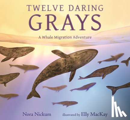 Nickum, Nora - Twelve Daring Grays: A Whale Migration Adventure