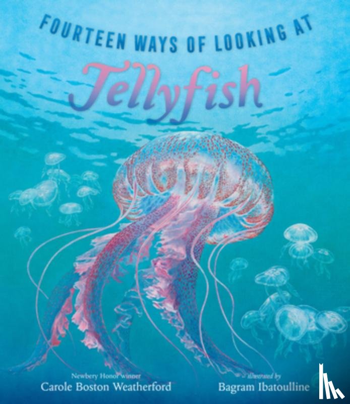 Weatherford, Carole Boston - Fourteen Ways of Looking at Jellyfish