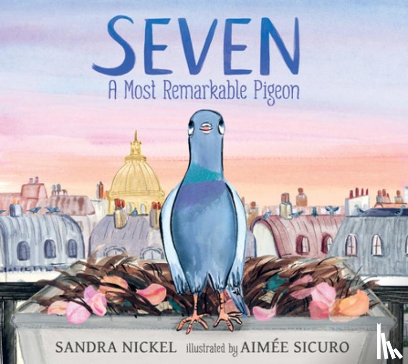 Nickel, Sandra - Seven: A Most Remarkable Pigeon