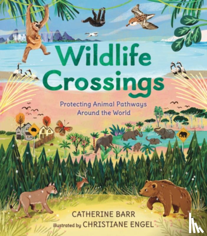 Barr, Catherine - Barr, C: Wildlife Crossings: Protecting Animal Pathways Arou