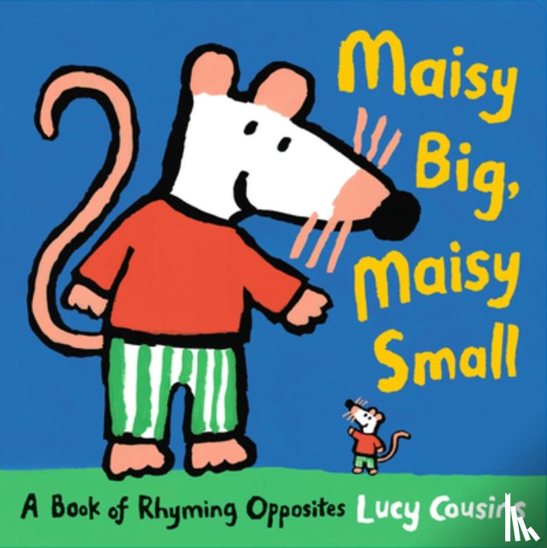 Cousins, Lucy - Maisy Big, Maisy Small: A Book of Rhyming Opposites
