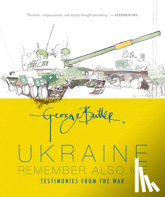 Butler, George - Ukraine: Remember Also Me: Testimonies from the War