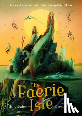 Quinn, Síne - The Faerie Isle: Tales and Traditions of Ireland's Forgotten Folklore