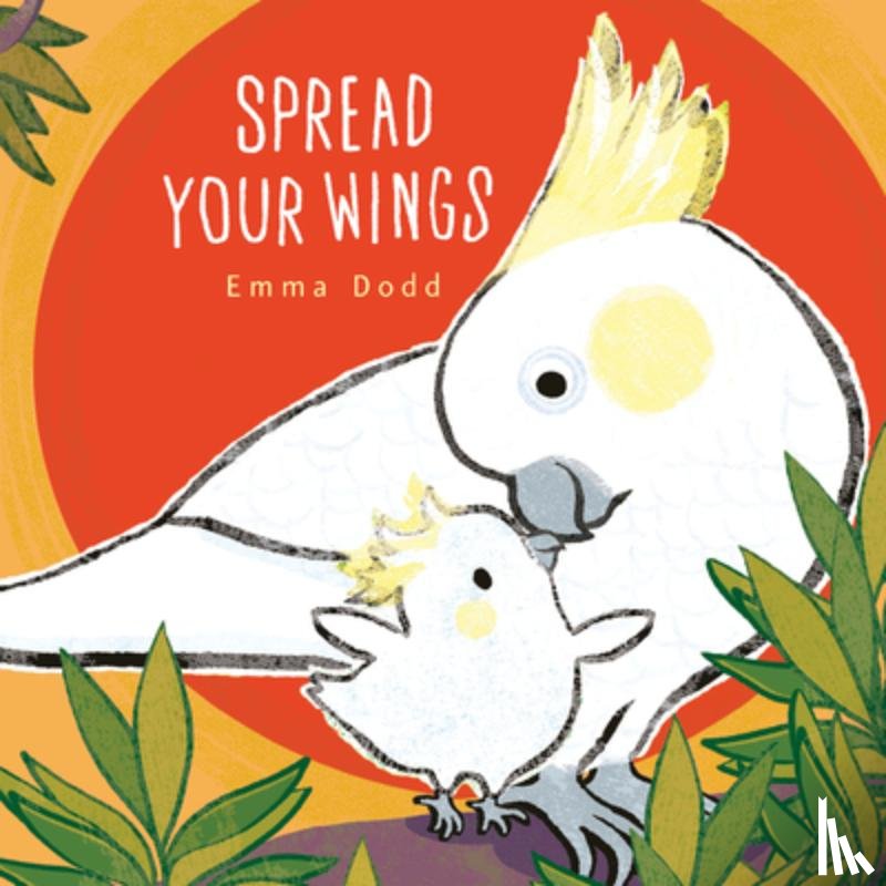 Dodd, Emma - Spread Your Wings Padded Board Book: (A Heartwarming Story of Parental Love and Gratitude - For Babies and Toddlers)