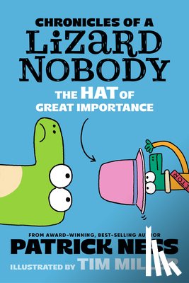 Ness, Patrick - Chronicles of a Lizard Nobody: The Hat of Great Importance
