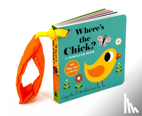 Arrhenius, Ingela P. - Where's the Chick?: A Stroller Book: (An Interactive, Sensory Lift-The-Flap Book with Felt Flaps and a Mirror for Babies & Toddlers. Friendly Baby Far