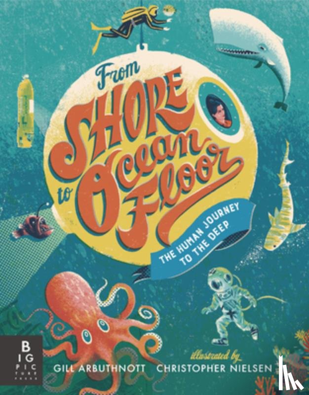 Arbuthnott, Gill - From Shore to Ocean Floor: The Human Journey to the Deep