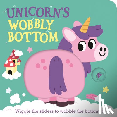 Frost, Kit - Unicorn's Wobbly Bottom: (An Interactive Slider Book Full of Sparkles, Dancing Wiggles, and Giggles for Babies and Toddlers)