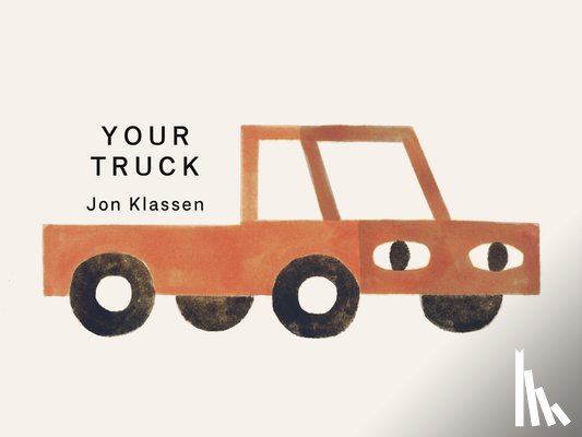 Klassen, Jon - Your Truck: (A Board Book with Minimalist Illustrations That Explores Ownership, Imagination, and Perspective)
