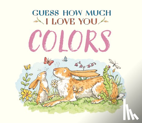 McBratney, Sam - Guess How Much I Love You: Colors