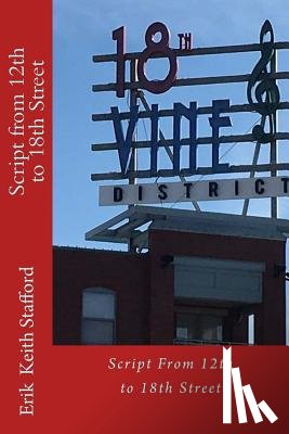Stafford, Erik Keith - Script from 12th to 18th Street: Kansas City Black History Tour