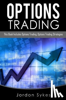 Sykes, Jordon - Options Trading: This Book Includes: Options Trading, Options Trading Strategies