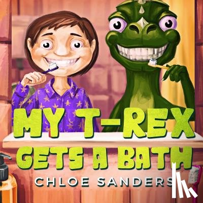 Sanders, Chloe - My T- Rex Gets a Bath: (Bedtime story about a Boy and his Pet Dinosaur, Picture Books, Preschool Books, Ages 3-8, Baby Books, Kids Book)