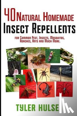 Hulse, Tyler - Homemade Repellents: 40 Natural Homemade Insect Repellents for Mosquitos, Ants, Flies, Roaches and Common Pests: insect repellent, natural