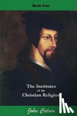 Calvin, John - Institutes of the Christian Religion (Book Four)