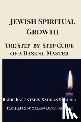 Shulman, Yaacov David - Jewish Spiritual Growth: The Step-by-Step Guide of a Hasidic Master