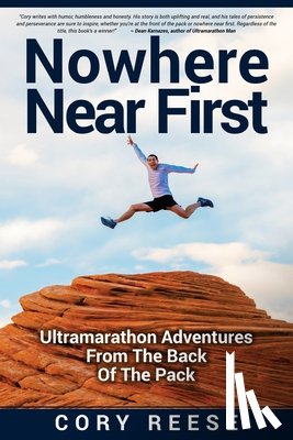 Reese, Cory - Nowhere Near First: Ultramarathon Adventures From The Back Of The Pack