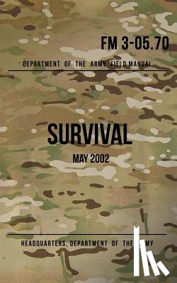 The Army, Headquarters Department of - Field Manual 3-05.70 Survival: May 2002