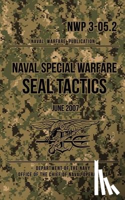The Navy, Department of - NWP 3-05.2 Naval Special Warfare SEAL Tactics: June 2007