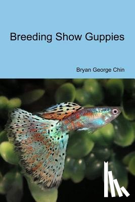 Chin, Bryan George - Breeding Show Guppies