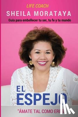 Morataya, Sheila - El Espejo: Ámate Tal Como Eres