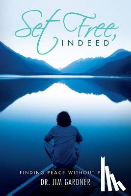 Gardner, Jim - Set Free, Indeed: Finding Peace without Pills