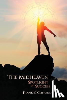 Clifford, Frank C. - The Midheaven: Spotlight on Success
