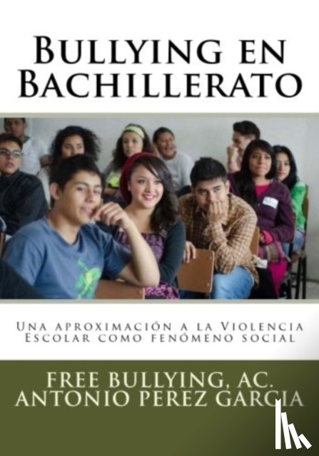 Ac, Free Bullying, Antonio, Perez Garcia - BULLYING EN BACHILLERATO
