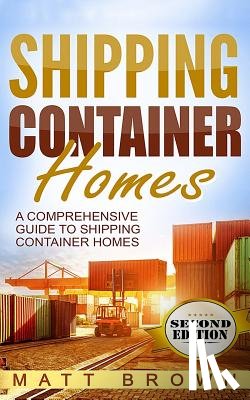 Brown, Matt - Shipping Container Homes: A Comprehensive Guide to Shipping Container Homes
