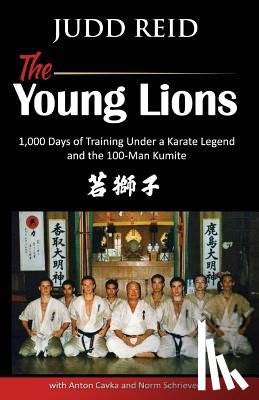 Cavka, Anton - The Young Lions: 1,000 Days of training under a karate master and the 100-man Kumite.