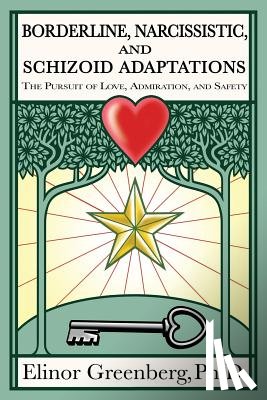 Greenberg, Elinor - Borderline, Narcissistic, and Schizoid Adaptations: The Pursuit of Love, Admiration, and Safety