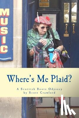 Crawford, Scott - Where's Me Plaid?: A Scottish Roots Odyssey