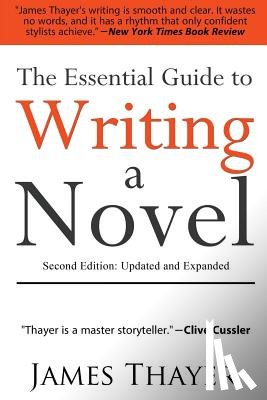 Thayer, James - The Essential Guide to Writing a Novel: A Complete and Concise Manual for Fiction Writers: Second Edition