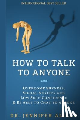 Alison, Jennifer - How To Talk To Anyone: Overcome shyness, social anxiety and low self-confidence & be able to chat to anyone!