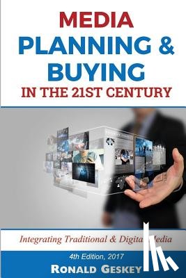 Geskey Sr, Ronald D. - Media Planning & Buying n the 21st Century: Integrating Traditional & Digital Media