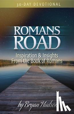 Hudson, Bryan - Romans Road: Inspiration & Insights from the Book of Romans