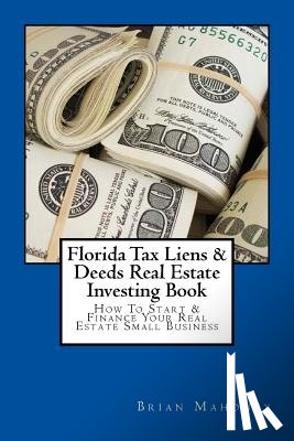 Mahoney, Brian - Florida Tax Liens & Deeds Real Estate Investing Book