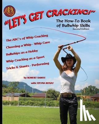 Dante, Robert - Let's Get Cracking! (Second Edition): The How-To Book of Bullwhip Skills