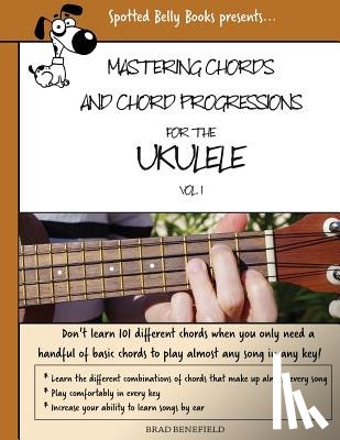 Benefield, Brad - Mastering Chords for the Ukulele: Mastering Chords and Chord Progressions for the Ukulele