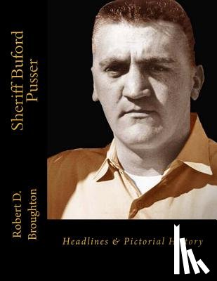 Broughton, Robert D. - Sheriff Buford Pusser: Headlines and Pictorial History