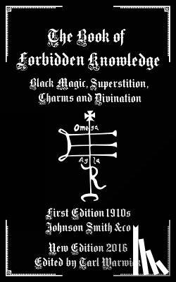 Warwick, Tarl - The Book of Forbidden Knowledge: Black Magic, Superstition, Charms, and Divination
