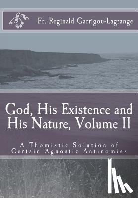 Rose, Dom Bede - God, His Existence and His Nature; A Thomistic Solution, Volume II