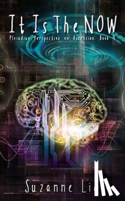 Lie, Suzanne - It Is The Now - Pleiadian Perspective on Ascension Book 4