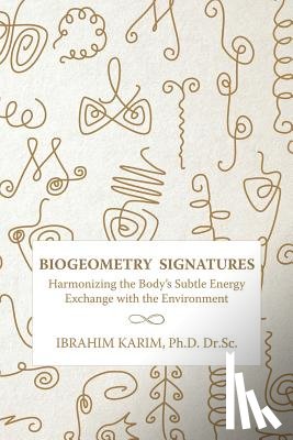 Karim Dr Sc, Ibrahim - BioGeometry Signatures: Harmonizing the Body's Subtle Energy Exchange with the Environment