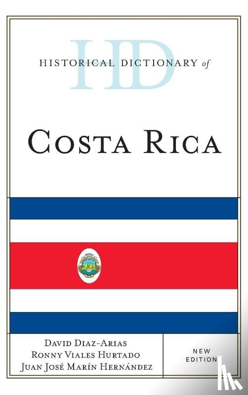 Diaz-Arias, David, Hurtado, Ronny Viales, Hernandez, Juan Jose Marin - Historical Dictionary of Costa Rica