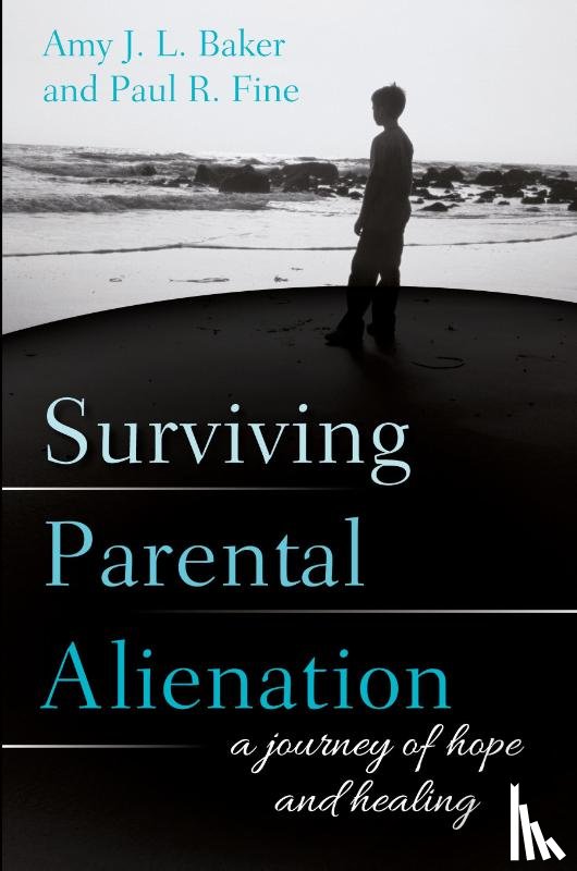 PhD, Amy J.L. Baker, LCSW, Paul R. Fine - Surviving Parental Alienation