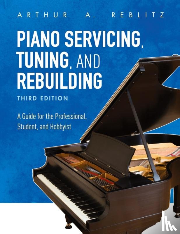 Reblitz, Arthur A. - Piano Servicing, Tuning, and Rebuilding