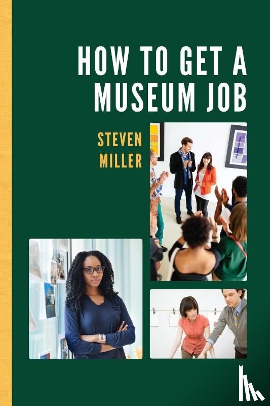 Miller, Steven - How to Get a Museum Job
